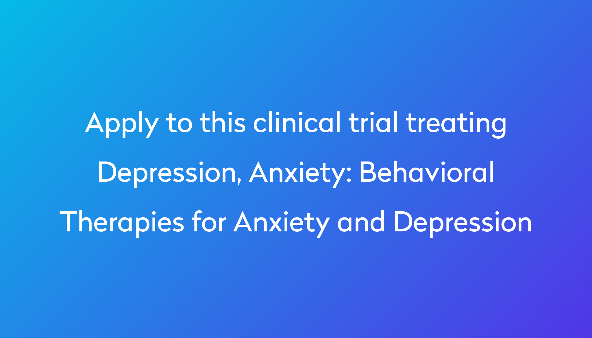 behavioral-therapies-for-anxiety-and-depression-clinical-trial-2024-power